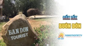 Buôn Đôn – Du Lịch Với Cảnh Quan Đẹp Mắt & Văn Hóa Độc Đáo
