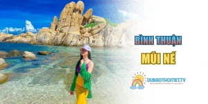 Mũi Né – Điểm Đến Nổi Bật Với Thắng Cảnh Nổi Tiếng