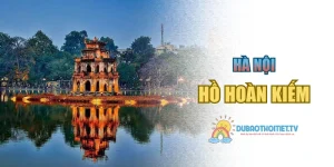 Hồ Hoàn Kiếm | Biểu Tượng Văn Hóa, Lịch Sử Giữa Lòng Thủ Đô