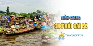 Chợ Nổi Cái Bè – Điểm Du Lịch Thú Vị Tại Tiền Giang