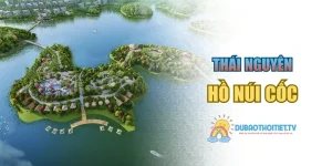 Hồ Núi Cốc – Văn Hóa Nổi Bật Của Thái Nguyên
