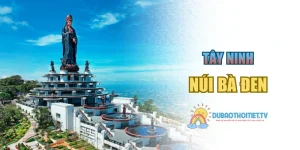 Núi Bà Đen – Biểu Tượng Du Lịch Tâm Linh Đẳng Cấp Nhất