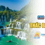 Thác Bản Giốc Cao Bằng – Vẻ Đẹp Thiên Nhiên Kỳ Vĩ